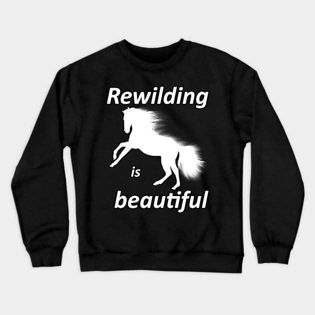 Rewilding is beautiful, wildhorse Crewneck Sweatshirt by SpassmitShirts